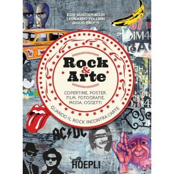 Rock & arte. Copertine, poster, film, fotografie, moda, oggetti