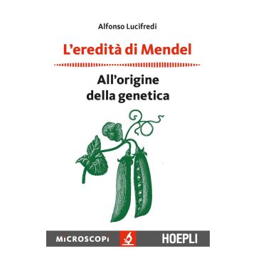 L'eredità di Mendel. All'origine della genetica