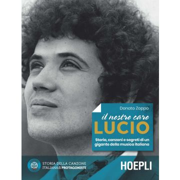 Il nostro caro Lucio. Storia, canzoni e segreti di un gigante della musica italiana