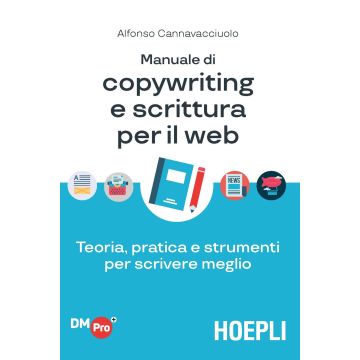 Manuale di copywriting e scrittura per il web. Teoria, pratica e strumenti per scrivere meglio