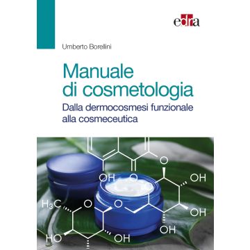 Manuale di Cosmetologia. Dalla Dermocosmesi funzionale alla Cosmeceutica