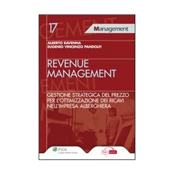 Revenue management. Gestione strategica del prezzo per l'ottimizzazione dei ricavi nell'impresa alberghiera