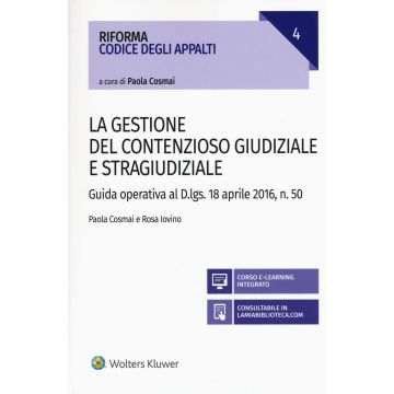 La gestione del contenzioso giudiziale e stragiudiziale. Guida operativa al D.Lgs. 18 aprile 2106, n. 50. Con aggiornamento online