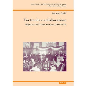 Tra fronda e collaborazione. Magistrati nell'Italia occupata (1943-1945) 