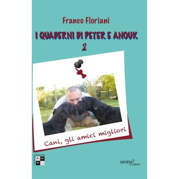 I quaderni di Peter e Anouk. Vol. 2: Cani, gli amici migliori