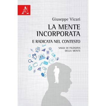 La mente incorporata e radicata nel contesto. Saggi di filosofia della mente