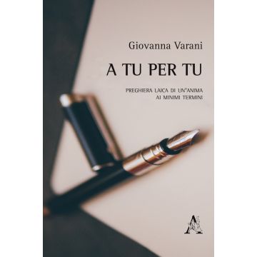 A tu per tu. Preghiera laica di un'anima ai minimi termini