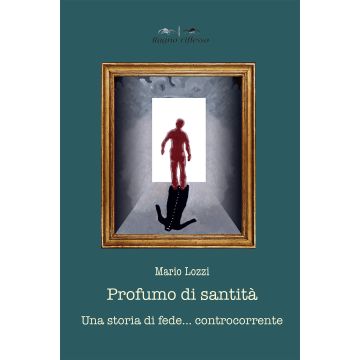 Profumo di santità. Una storia di fede controcorrente