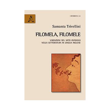 Filomela, Filomele. Variazioni del mito ovidiano nella letteratura in lingua inglese