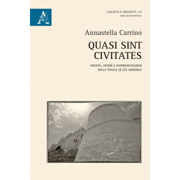 Quasi sint civitates. Società, poteri e rappresentazioni nella Puglia di età moderna