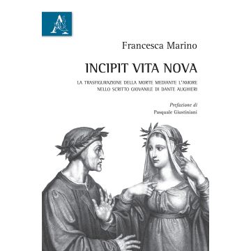 Incipit Vita nova. La trasfigurazione della morte mediante l'amore nello scritto giovanile di Dante Alighieri