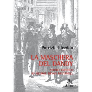 La maschera del dandy. Studio estetico su George Bryan Brummell