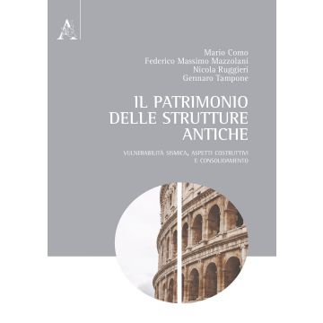 Il patrimonio delle strutture antiche. Vulnerabilità sismica, aspetti costruttivi e consolidamento