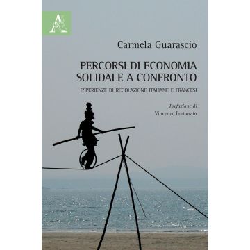 Percorsi di economia solidale a confronto. Esperienze di regolazione italiane e francesi