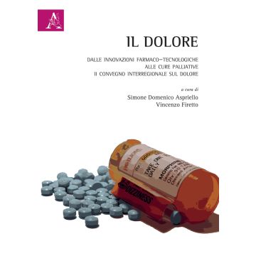 Il dolore. Dalle innovazioni farmaco-tecnologiche alle cure palliative. II Convegno Interregionale sul Dolore