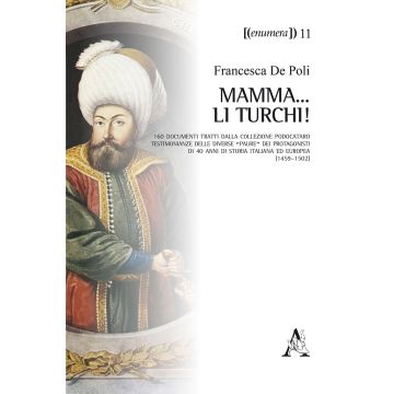 Mamma... li Turchi! 160 documenti tratti dalla Collezione Podocataro. Testimonianze delle diverse «paure» dei protagonisti di 40 anni di storia italiana ed europea (1459-1502)