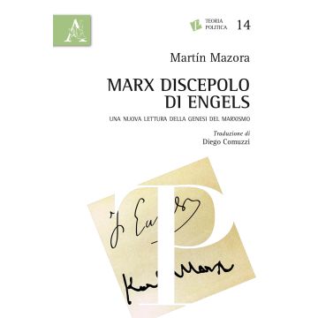 Marx discepolo di Engels. Una nuova lettura della genesi del marxismo