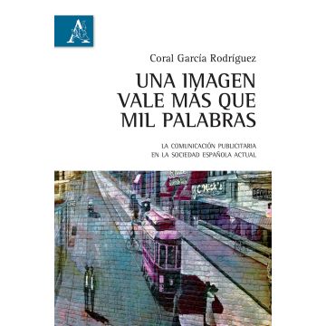 Una imagen vale más de mil palabras. La comunicación publicitaria en la sociedad española actual