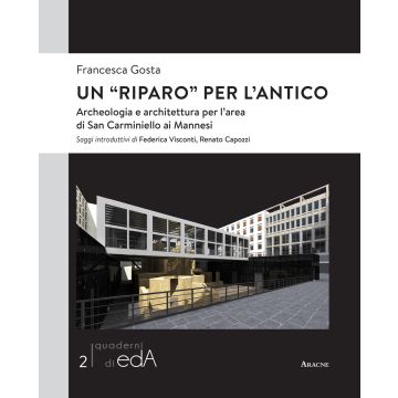 Un «riparo» per l'antico. Archeologia e architettura per l'area di san Carminiello ai Mannesi