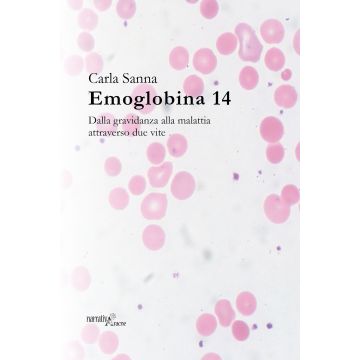 Emoglobina 14. Dalla gravidanza alla malattia attraverso due vite