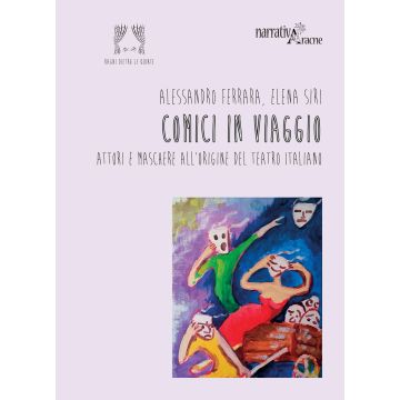 Comici in viaggio. Attori e maschere all'origine del teatro italiano
