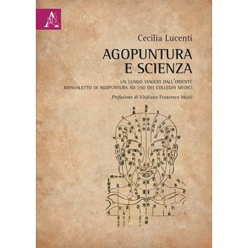 Agopuntura e scienza. Un lungo viaggio dall'Oriente. Manualetto di agopuntura ad uso dei colleghi medici