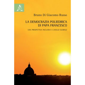 La democrazia poliedrica di papa Francesco. Una prospettiva inclusiva a livello globale