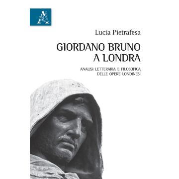 Giordano Bruno a Londra. Analisi letteraria e filosofica delle opere londinesi