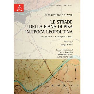 Le strade della Piana di Pisa in epoca leopoldina. Una ricerca di geografia storica
