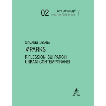 #Parks. Riflessioni sui parchi urbani contemporanei. Ediz. illustrata