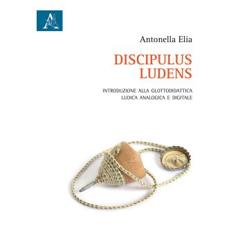 Discipulus ludens. Introduzione alla glottodidattica ludica analogica e digitale