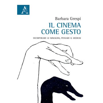 Il cinema come gesto. Incorporare le immagini, pensare il medium