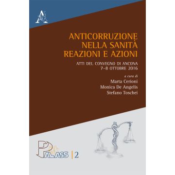 Anticorruzione nella sanità. Reazioni e azioni. Atti del Convegno di Ancona 7-8 ottobre 2016