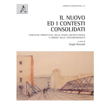 Il nuovo ed i contesti consolidati. Tematiche progettuali dello spazio architettonico e urbano nella contemporaneità