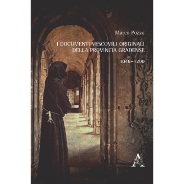 I documenti vescovili originali della provincia gradense. 1046-1200