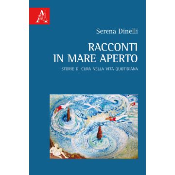 Racconti in mare aperto. Storie di cura nella vita quotidiana