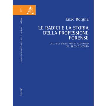 Le radici e la storia della professione forense. Dall'età della pietra all'inizio del secolo scorso