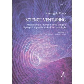 Science Venturing. Metodologie e strumenti per lo sviluppo di progetti imprenditoriali ad alta tecnologia