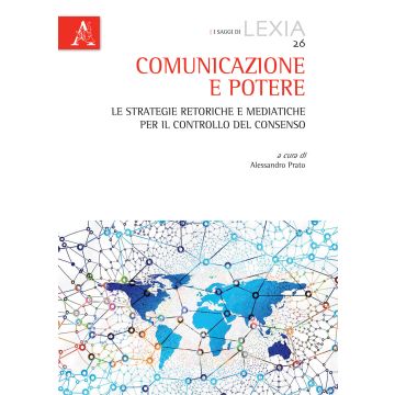 Comunicazione e potere. Le strategie retoriche e mediatiche per il controllo del consenso