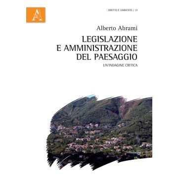 Legislazione e amministrazione del paesaggio. Un'indagine critica