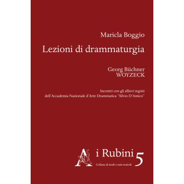 Lezioni di drammaturgia. Georg Büchner, Woyzeck. Incontri con gli allievi registi dell'Accademia Nazionale d'Arte Drammatica «Silvio D'Amico»