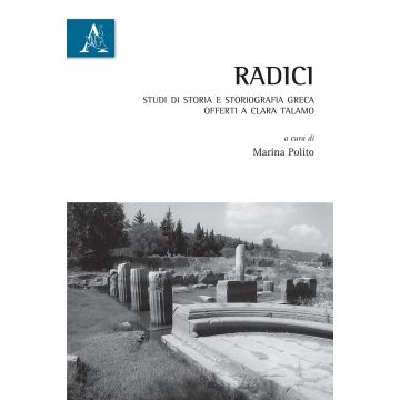 Radici. Studi di storia e storiografia greca offerti a Clara Talamo