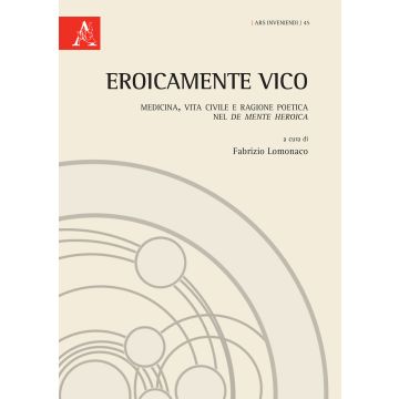 EroicaMente Vico. Medicina, vita civile e ragione poetica nel «De mente heroica»