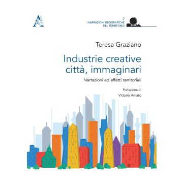 Industrie creative, città, immaginari. Narrazioni ed effetti territoriali