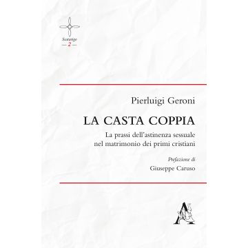 La casta coppia. La prassi dell'astinenza sessuale nel matrimonio dei primi cristiani