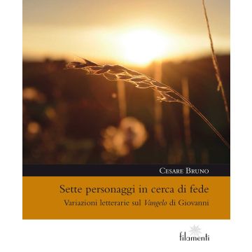 Sette personaggi in cerca di fede. Variazioni letterarie sul Vangelo di Giovanni