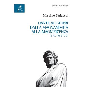 Dante Alighieri dalla magnanimità alla magnificenza e altri studi