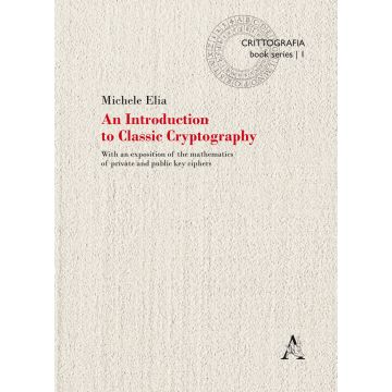 An Introduction to classic cryptography. With an exposition of the mathematics of private and public key ciphers