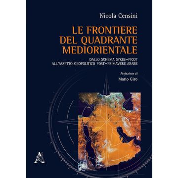 Le frontiere del quadrante mediorientale. Dallo schema Sykes-Picot all'assetto geopolitico post-primavere arabe