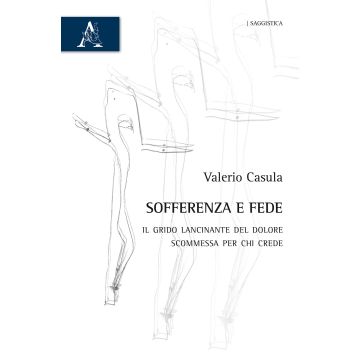 Sofferenza e fede. Il grido lancinante del dolore, scommessa per chi crede